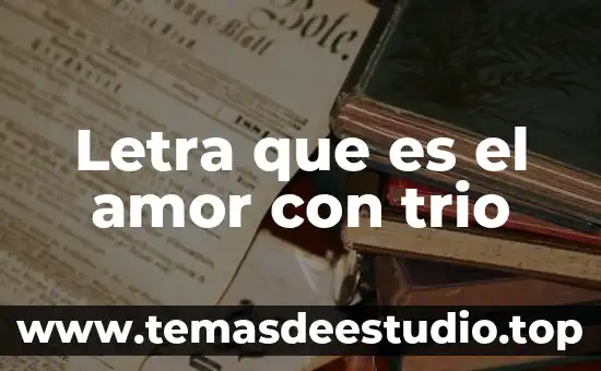 Letra que es el amor con trio