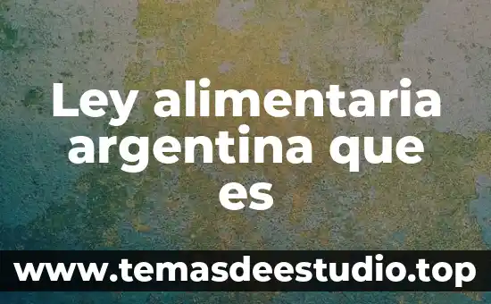 Ley alimentaria argentina que es