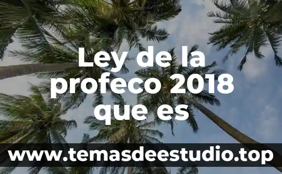 Ley de la profeco 2018 que es