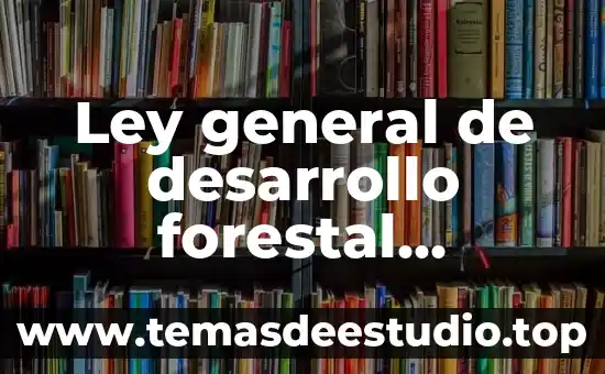 Licenciatura en desarrollo sustentable que es 3 Ley general de desarrollo forestal sustentable que es