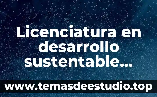 Ley general de desarrollo forestal sustentable que es 3 Licenciatura en desarrollo sustentable que es