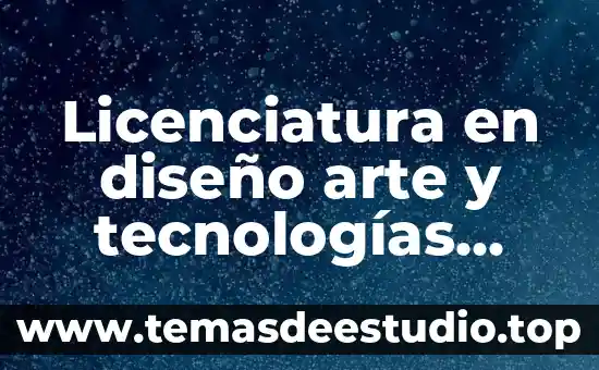 Que es diseño grafico editorial 3 Licenciatura en diseño arte y tecnologías interactivas que es