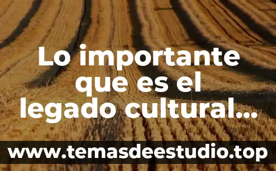 Que es el legado artistico y cultural 5 Lo importante que es el legado cultural de tlaxcala
