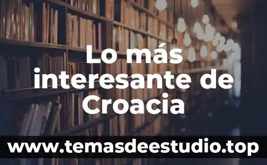 Por qué es interesante conocer de los tepehuanes 4 Lo más interesante de Croacia