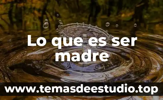 Que es el ser humano la guia 7 Lo que es ser madre