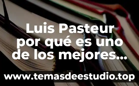 Cuando uno ya no tiene vesícula que es recomendable comer 4 Luis Pasteur por qué es uno de los mejores científicos