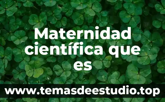 Qué es la teoría científica y clásica de la administración 5 Maternidad científica que es