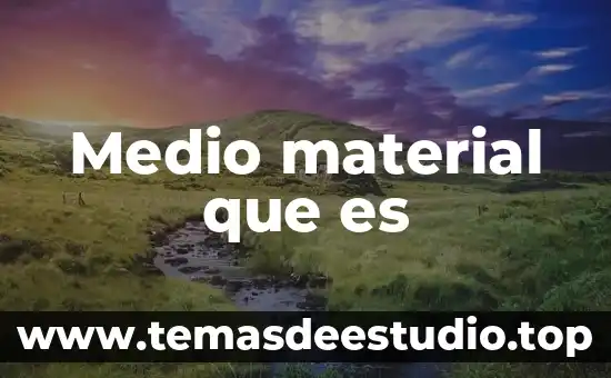 Medio material que es
