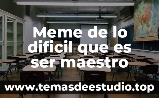 Meme de lo dificil que es ser maestro