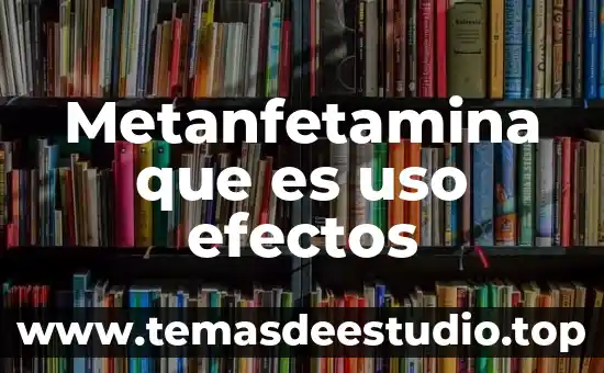 Por que es importante el uso convencional de la lengua 6 Metanfetamina que es uso efectos