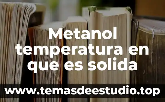Metanol temperatura en que es solida
