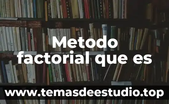 Qué es un método de razonamiento 6 Metodo factorial que es