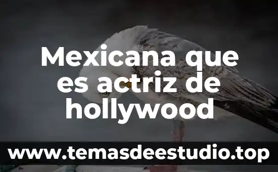 Qué es la antropología mexicana 5 Mexicana que es actriz de hollywood