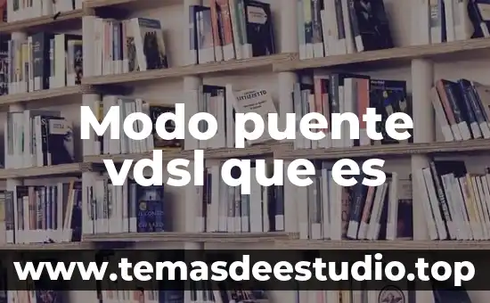 Modo puente vdsl que es