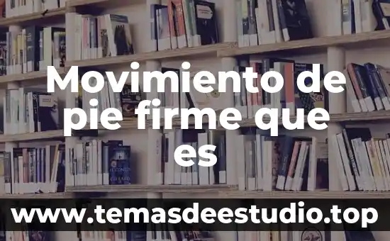 Movimiento de pie firme que es