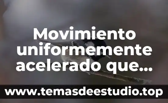 Movimiento uniformemente acelerado que es