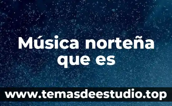 Qué es el ulsimur en la música 4 Música norteña que es