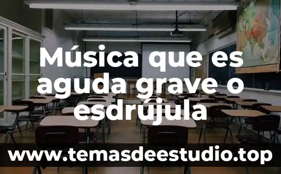 La palabra cuarteto que es grave aguda esdrujula 7 Música que es aguda grave o esdrújula