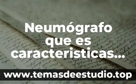 Qué es método de observación y donde se aplica 4 Neumógrafo que es caracteristicas y donde se aplica