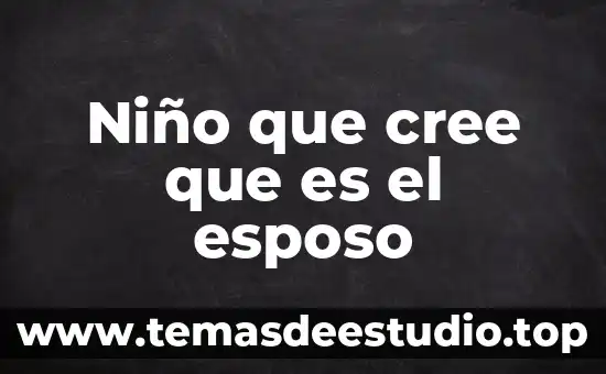 Niño que cree que es el esposo