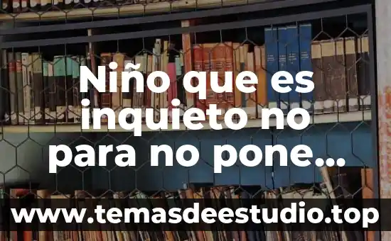 Que es un punto de atencion 4 Niño que es inquieto no para no pone atención