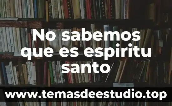 Que es ser bautizado en espiritu santo y fuego 4 No sabemos que es espiritu santo