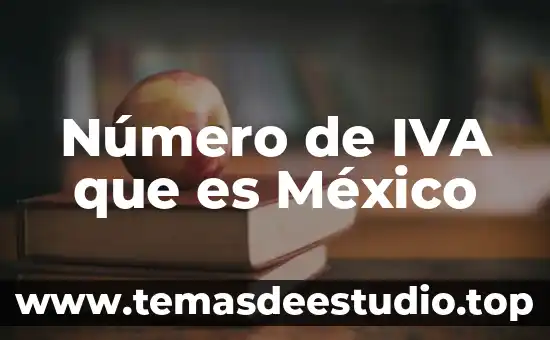 Según la ley de IVA que es representación 8 Número de IVA que es México