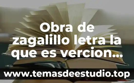 Que es una obra indusida 4 Obra de zagalillo letra la que es vercion escolar