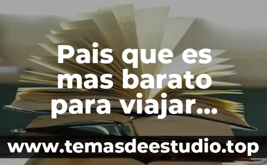 Que es lo mas viejo del mundo 8 Pais que es mas barato para viajar desde mexico