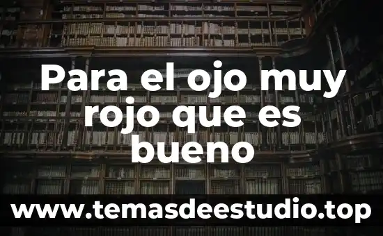 Para el ojo muy rojo que es bueno