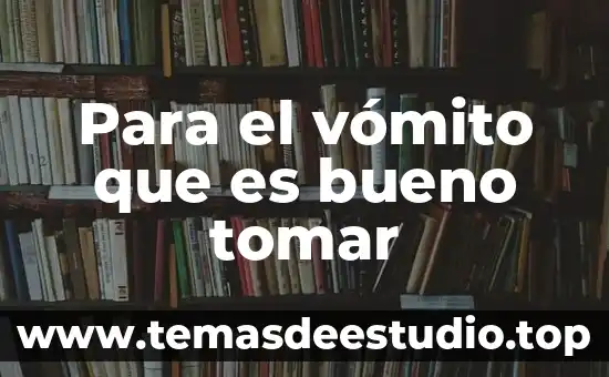 Por que es importante tomar deciociones 3 Para el vómito que es bueno tomar