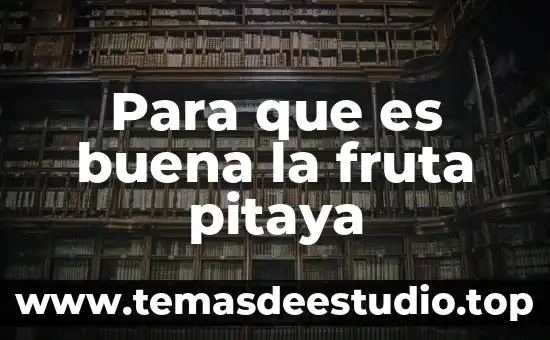 Para que es buena la planta maca 8 Para que es buena la fruta pitaya