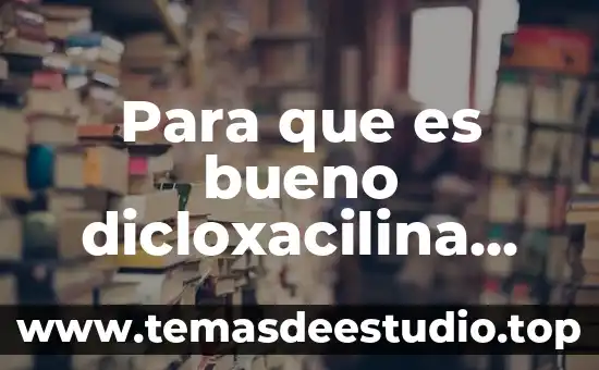 Que es bueno para los dolores colicos 8 Para que es bueno dicloxacilina 500 mg