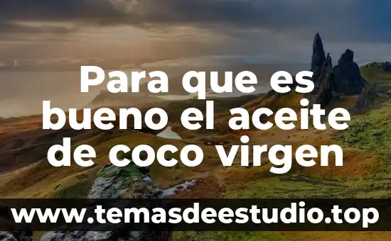 Para que es bueno el aceite de coco virgen