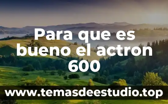 Para que es bueno el actron 600