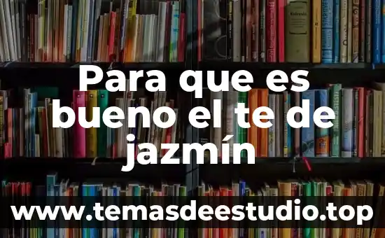 Que es bueno para los dolores colicos 3 Para que es bueno el te de jazmín