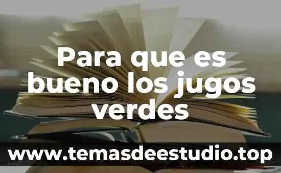 Que es tecnologias verdes 7 Para que es bueno los jugos verdes