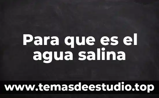 Para que es el agua salina