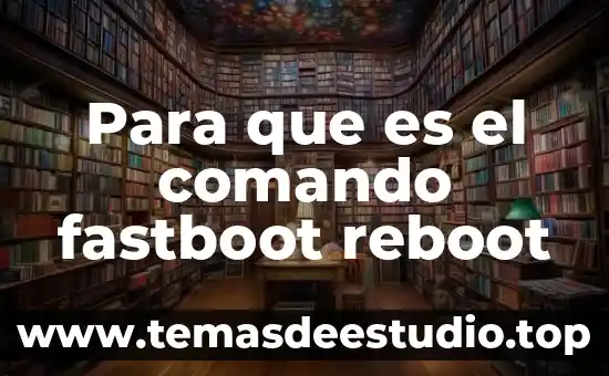 Para que es el comando fastboot reboot