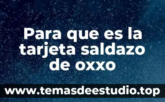 Que es el nombre de una tarjeta 5 Para que es la tarjeta saldazo de oxxo