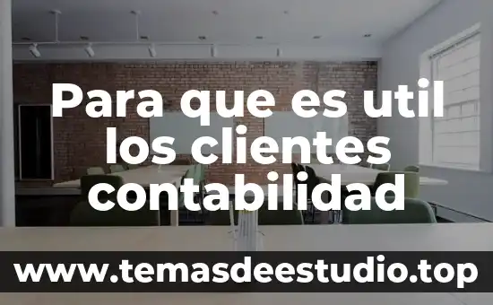 Que es administracion de las relaciones con los clientes 3 Para que es util los clientes contabilidad