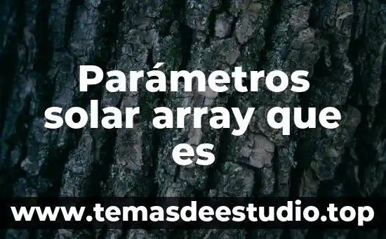 Que es solar eolica 4 Parámetros solar array que es