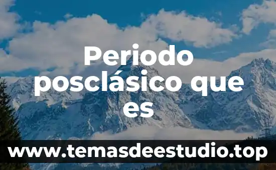 Periodo posclásico que es