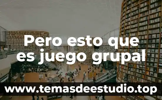 Pero esto que es juego grupal