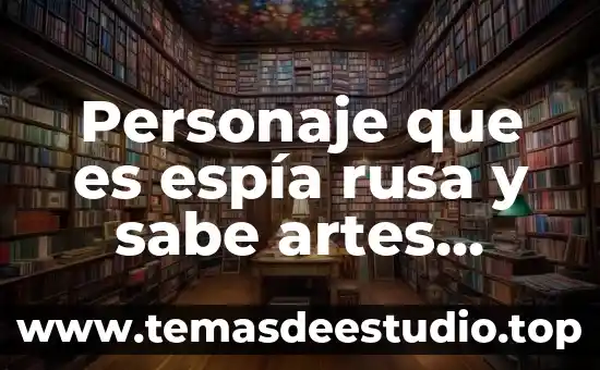 Como se sabe que es una sal en quimica 8 Personaje que es espía rusa y sabe artes marciales