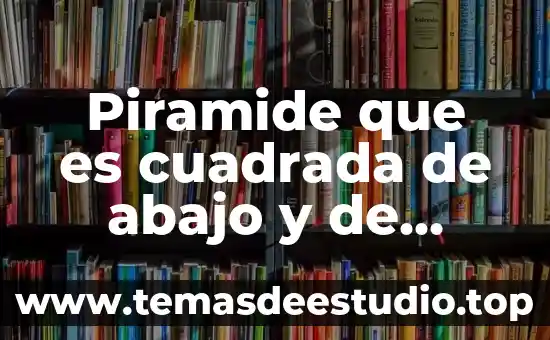 Que es nariz cuadrada 6 Piramide que es cuadrada de abajo y de arriba