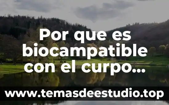 Sistemas corporales por que es importante del cuerpo humano 7 Por que es biocampatible con el curpo humano