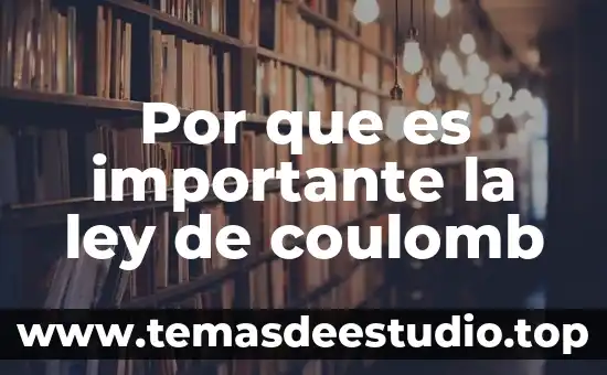 Por que es importante la ley de coulomb