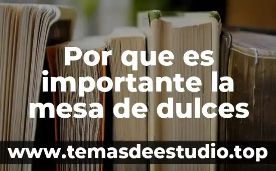 Que es la feria de los dulces definicion 3 Por que es importante la mesa de dulces