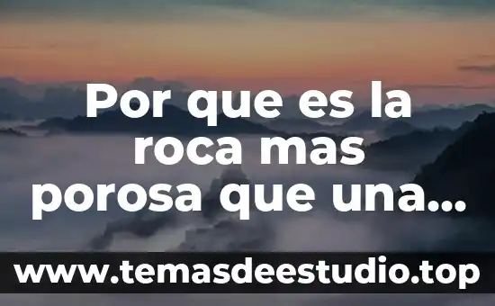 Que es identidad del mas alla de las fronteras 7 Por que es la roca mas porosa que una lutita